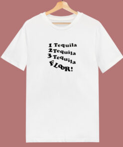 1 Tequila 2 Tequila 3 Tequila Floor 80s T Shirt 1 Tequila 2 Tequila 3 Tequila Floor 80s T Shirt