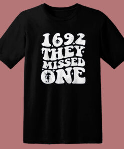 1692 They Missed One T Shirt Style 1692 They Missed One T Shirt Style