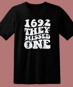 1692 They Missed One T Shirt Style