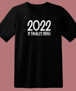 2022 Is Finally Here 80s T Shirt 2022 Is Finally Here 80s T Shirt