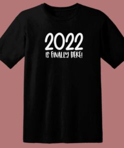 2022 Is Finally Here 80s T Shirt