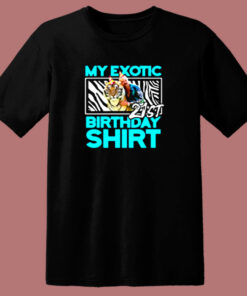 21st Birthday My Exotic Tiger King Quarantine 80s T Shirt 21st Birthday My Exotic Tiger King Quarantine 80s T Shirt