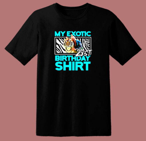 21st Birthday My Exotic Tiger King Quarantine 80s T Shirt