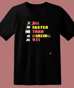 22 380 9mm 40 45 All Faster Than Dialing 911 Saying 80s T Shirt