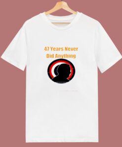 47 Years Never Did Anything Biden Election 80s T Shirt 47 Years Never Did Anything Biden Election 80s T Shirt