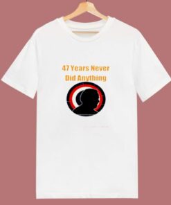47 Years Never Did Anything Biden Election 80s T Shirt 1 47 Years Never Did Anything Biden Election 80s T Shirt 2