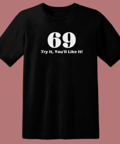 69 Try It You’ll Like It Funny T Shirt Style 69 Try It You’ll Like It Funny T Shirt Style