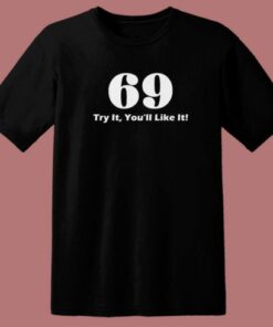 69 Try It You'll Like It Funny T Shirt Style 1 69 Try It Youll Like It Funny T Shirt Style 2