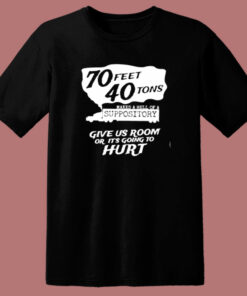 70 Feet 40 Tons Makes A Hell Of A Suppository 80s T Shirt 70 Feet 40 Tons Makes A Hell Of A Suppository 80s T Shirt
