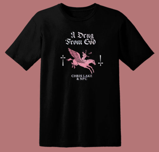 A Drug From God T Shirt Style