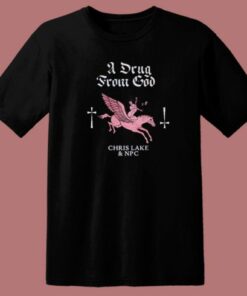 A Drug From God T Shirt Style