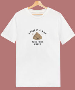 A Poop Is A Wish Your Fat Makes 80s T Shirt A Poop Is A Wish Your Fat Makes 80s T Shirt