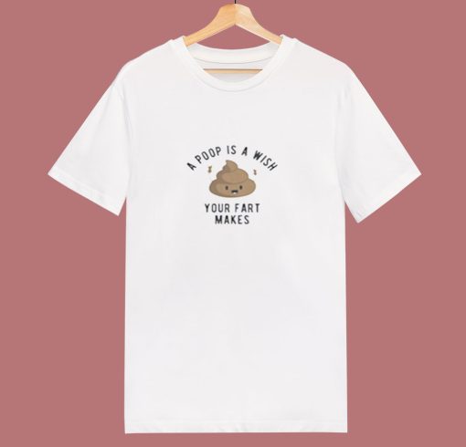 A Poop Is A Wish Your Fat Makes 80s T Shirt
