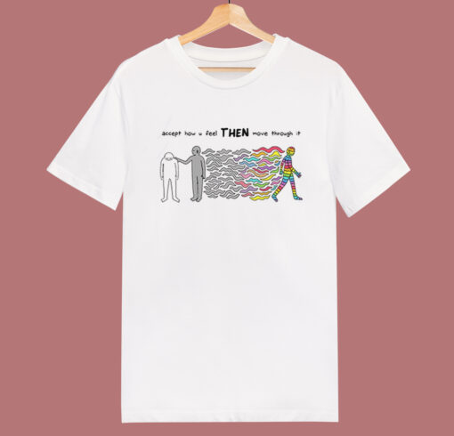 Accept How You Feel Then Move T Shirt Style