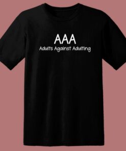 Adults Against Adulting T Shirt Style