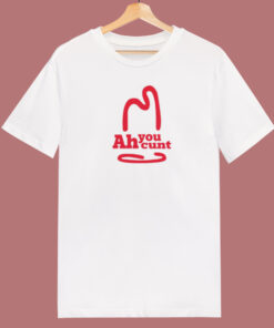 Ah You Cunt Funny T Shirt Style