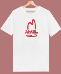Ah You Cunt Funny T Shirt Style