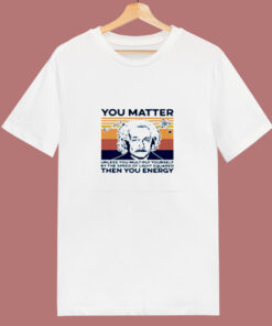Albert Einstein You Matter Unless You Multiply Yourself 80s T Shirt Albert Einstein You Matter Unless You Multiply Yourself 80s T Shirt