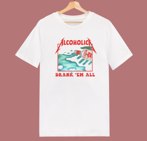 Alcoholica Drank Em All T Shirt Style