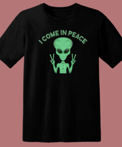 Alien Says I Come In Peace T Shirt Style