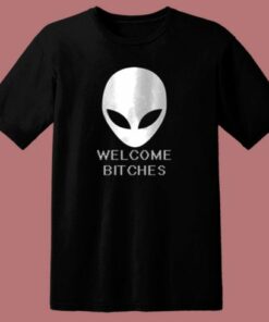Alien Welcome Bitches Funny 80s T Shirt