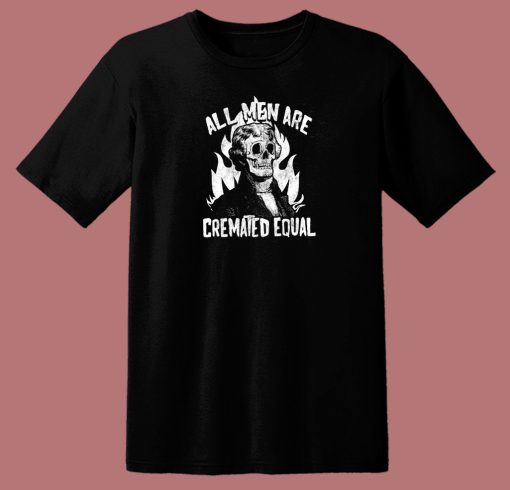 All Men Are Cremated Equal 80s T Shirt