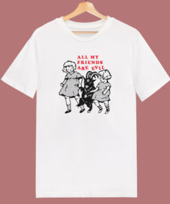 All My Friends Are Evil T Shirt Style 1