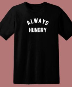 Always Hungry 80s T Shirt