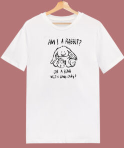 Am I A Rabbit Or A Bear T Shirt Style Am I A Rabbit Or A Bear T Shirt Style
