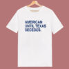 American Until Texas Secedes T Shirt Style