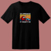 Among Us I Swear It Wasn’t Me Funny Gamer 80s T Shirt