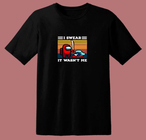 Among Us I Swear It Wasn’t Me Funny Gamer 80s T Shirt