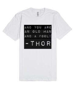 And you are an old man and a fool Thor Unisex Premium T Shirt Size SMLXL2XL 1