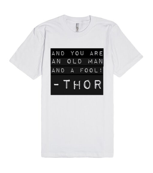 And you are an old man, and a fool Thor Unisex Premium T Shirt Size S,M,L,XL,2XL