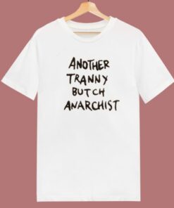Another Tranny Butch Anarchist T Shirt Style