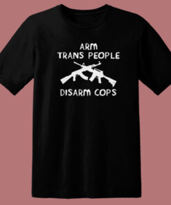 Arm Trans People Disarm T Shirt Style 1