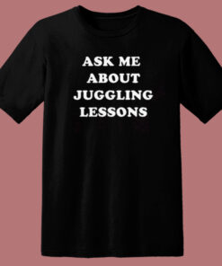 Ask Me About Juggling Lessons T Shirt Style 1
