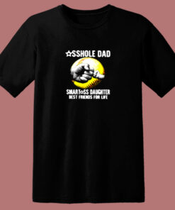 Asshole Dad Smartass Daughter Best Friends For Life 80s T Shirt 1