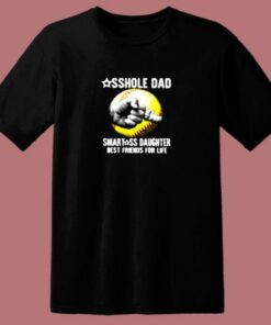 Asshole Dad Smartass Daughter Best Friends For Life 80s T Shirt 1 Asshole Dad Smartass Daughter Best Friends For Life 80s T Shirt 2