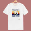 Assuming I Am Just An Old 80s T Shirt
