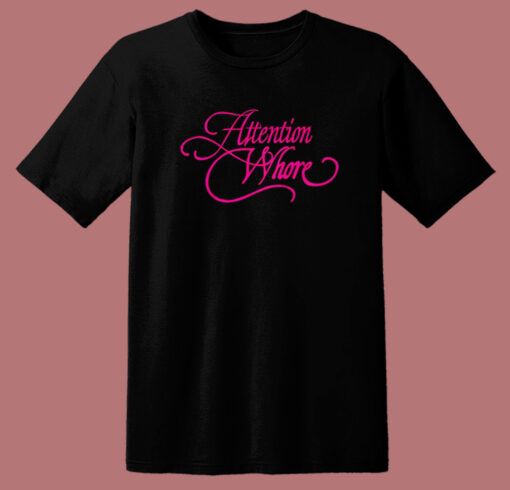 Attention Whore Typography T Shirt Style