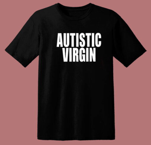 Autistic Virgin T Shirt Style