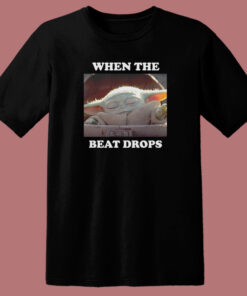 Baby Yoda When The Beat Drops T Shirt Style 1