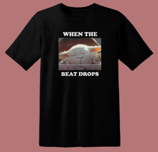 Baby Yoda When The Beat Drops T Shirt Style