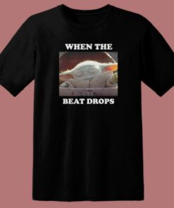 Baby Yoda When The Beat Drops T Shirt Style 1 Baby Yoda When The Beat Drops T Shirt Style 2