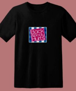 Back And Body Hurts 80s T Shirt