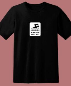 Bacon That Way 80s T Shirt