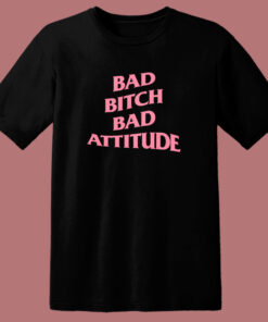 Bad Bitch Bad Attitude Parody T Shirt Style 1