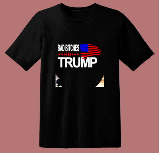 Bad Bitches For Trump 80s T Shirt