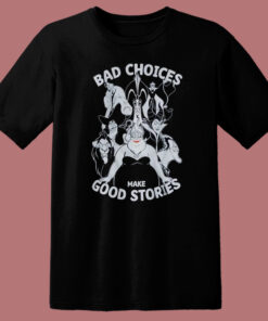 Bad Choices Make Good Stories T Shirt Style